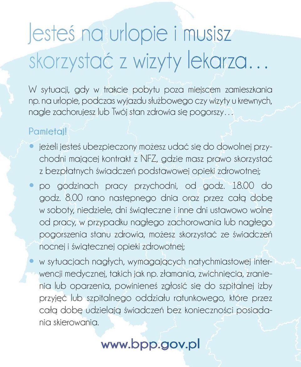 jeżeli jesteś ubezpieczony możesz udać się do dowolnej przychodni mającej kontrakt z NFZ, gdzie masz prawo skorzystać z bezpłatnych świadczeń podstawowej opieki zdrowotnej; po godzinach pracy