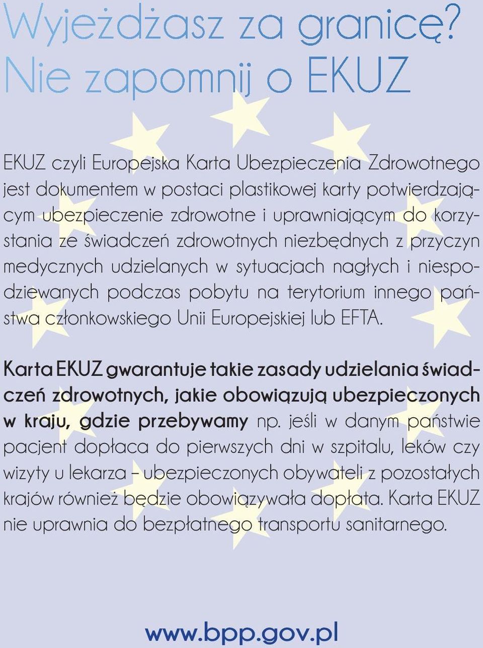 świadczeń zdrowotnych niezbędnych z przyczyn medycznych udzielanych w sytuacjach nagłych i niespodziewanych podczas pobytu na terytorium innego państwa członkowskiego Unii Europejskiej lub EFTA.