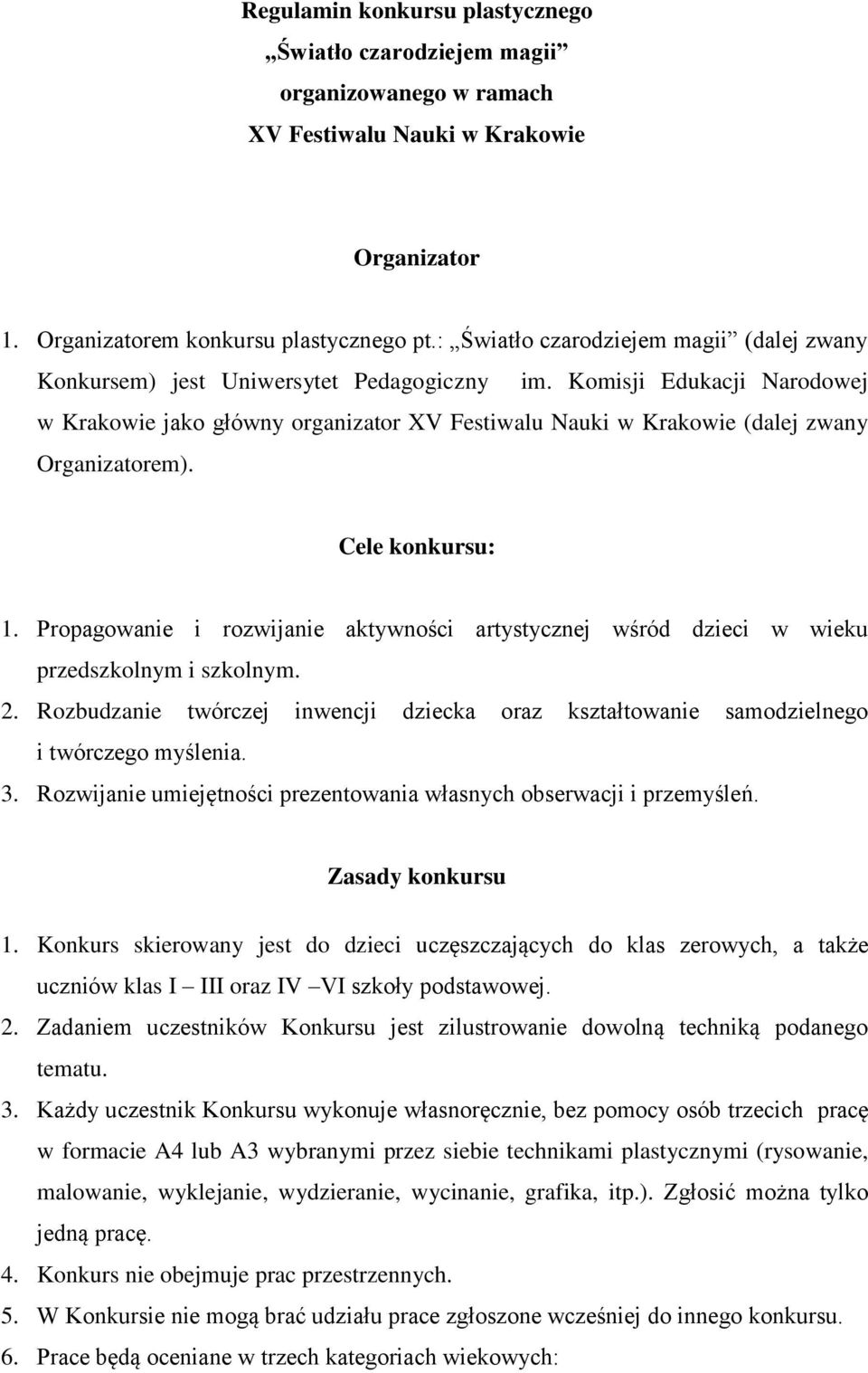 Komisji Edukacji Narodowej w Krakowie jako główny organizator XV Festiwalu Nauki w Krakowie (dalej zwany Organizatorem). Cele konkursu: 1.