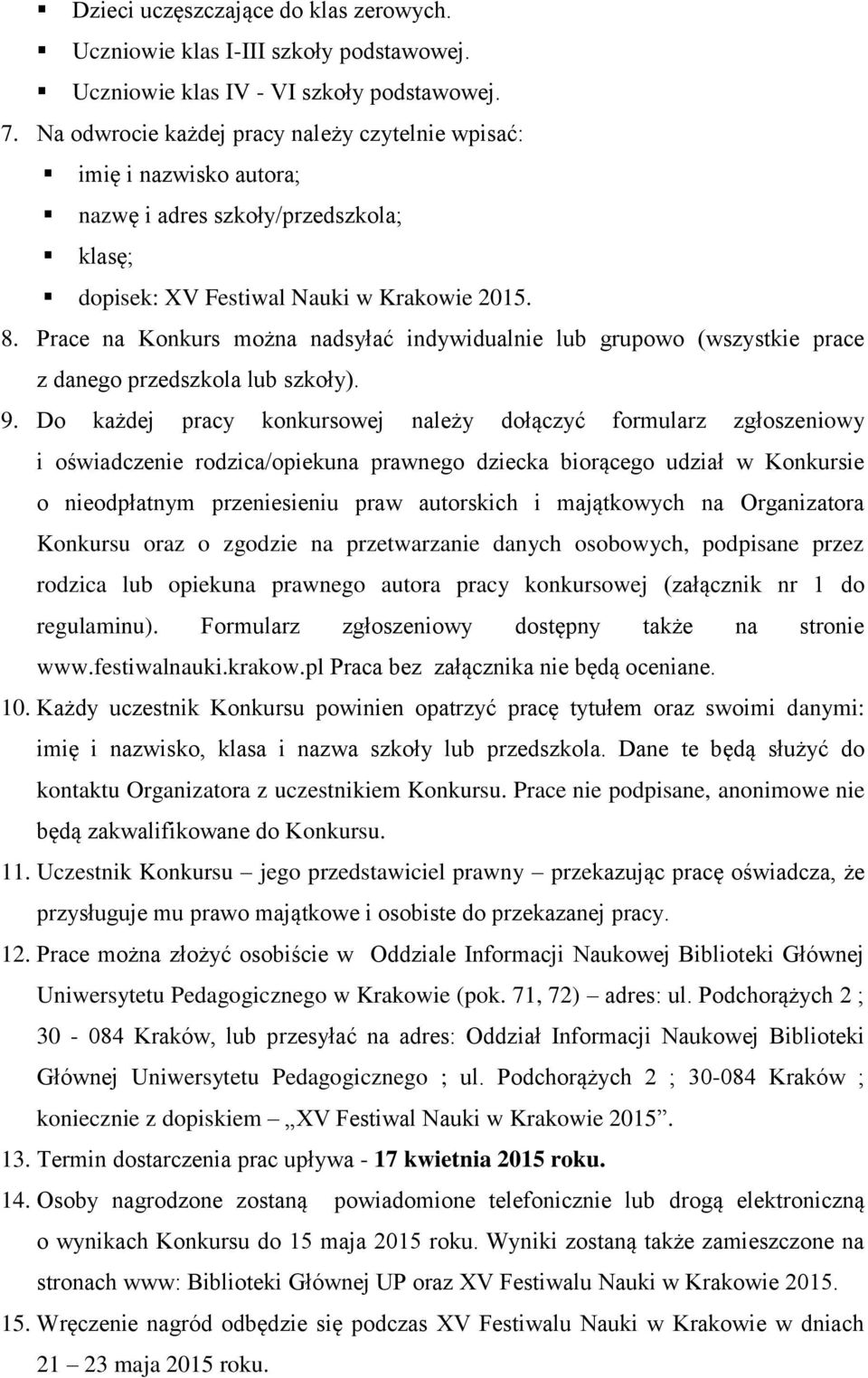 Prace na Konkurs można nadsyłać indywidualnie lub grupowo (wszystkie prace z danego przedszkola lub szkoły). 9.