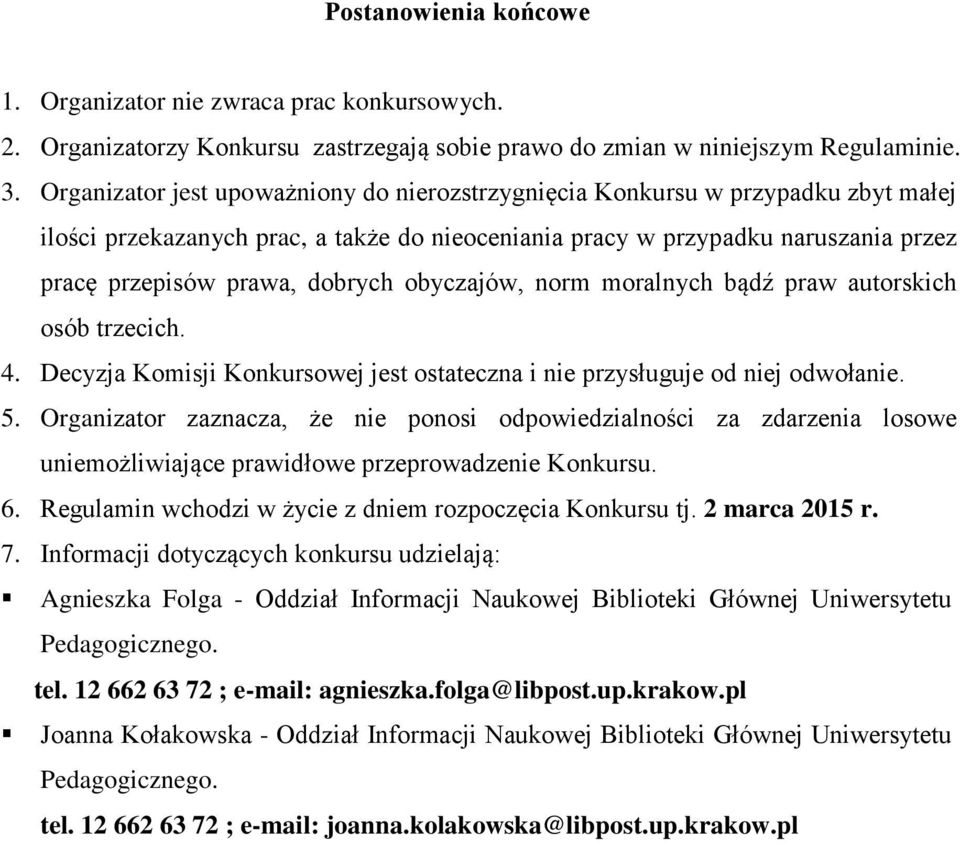 obyczajów, norm moralnych bądź praw autorskich osób trzecich. 4. Decyzja Komisji Konkursowej jest ostateczna i nie przysługuje od niej odwołanie. 5.