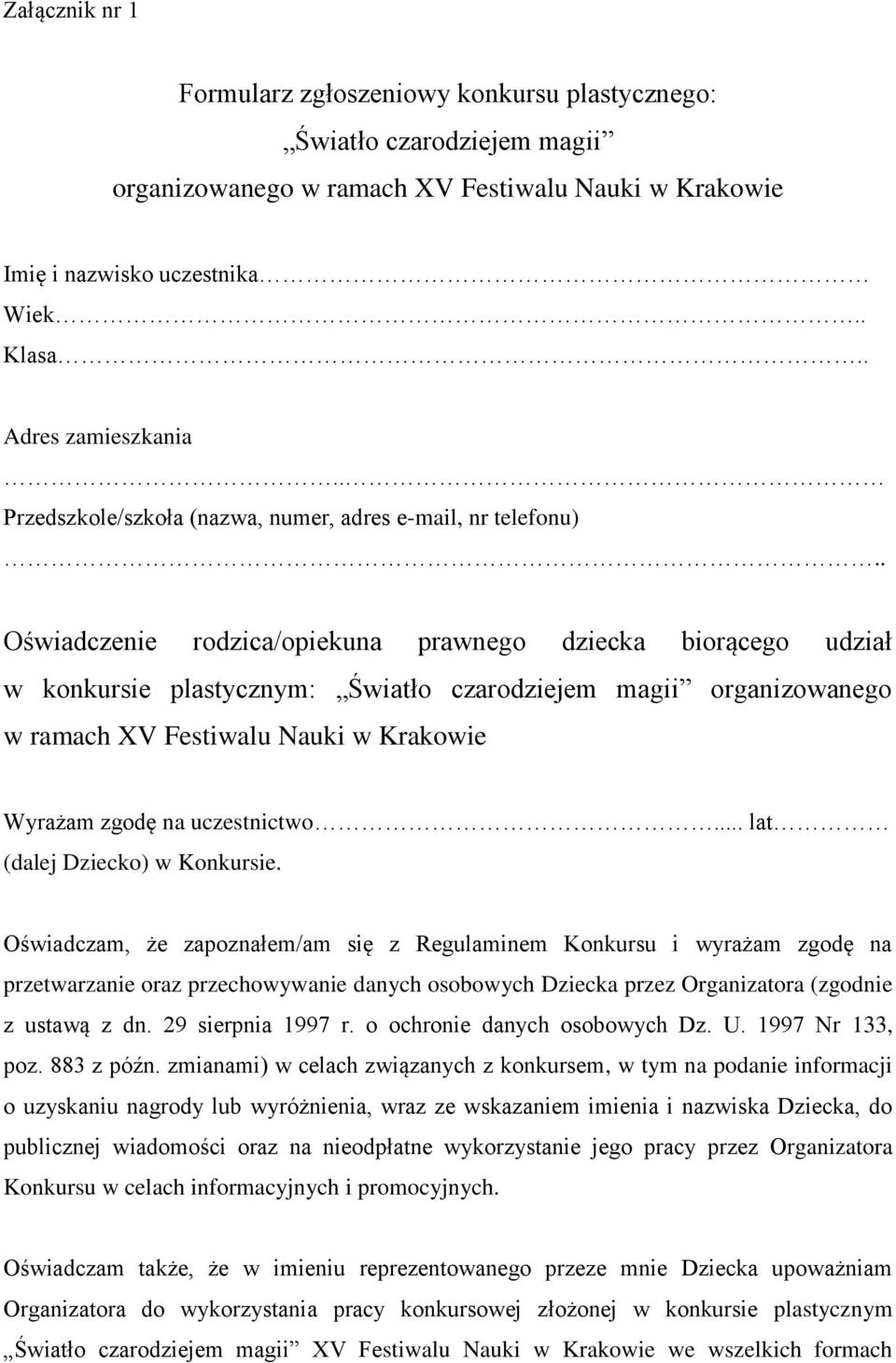 . Oświadczenie rodzica/opiekuna prawnego dziecka biorącego udział w konkursie plastycznym: Światło czarodziejem magii organizowanego w ramach XV Festiwalu Nauki w Krakowie Wyrażam zgodę na