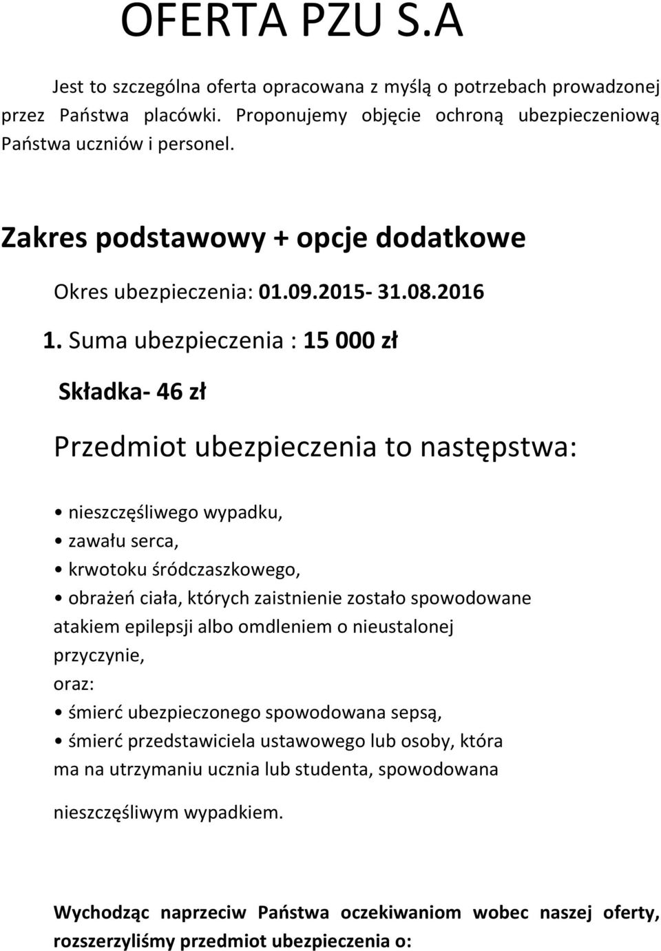 'Sumaubezpieczenia:15'000'zł' 'Składka7'46'zł' Przedmiotubezpieczeniatonastępstwa: nieszczęśliwegowypadku, zawałuserca, krwotokuśródczaszkowego, obrażeńciała,którychzaistnieniezostałospowodowane