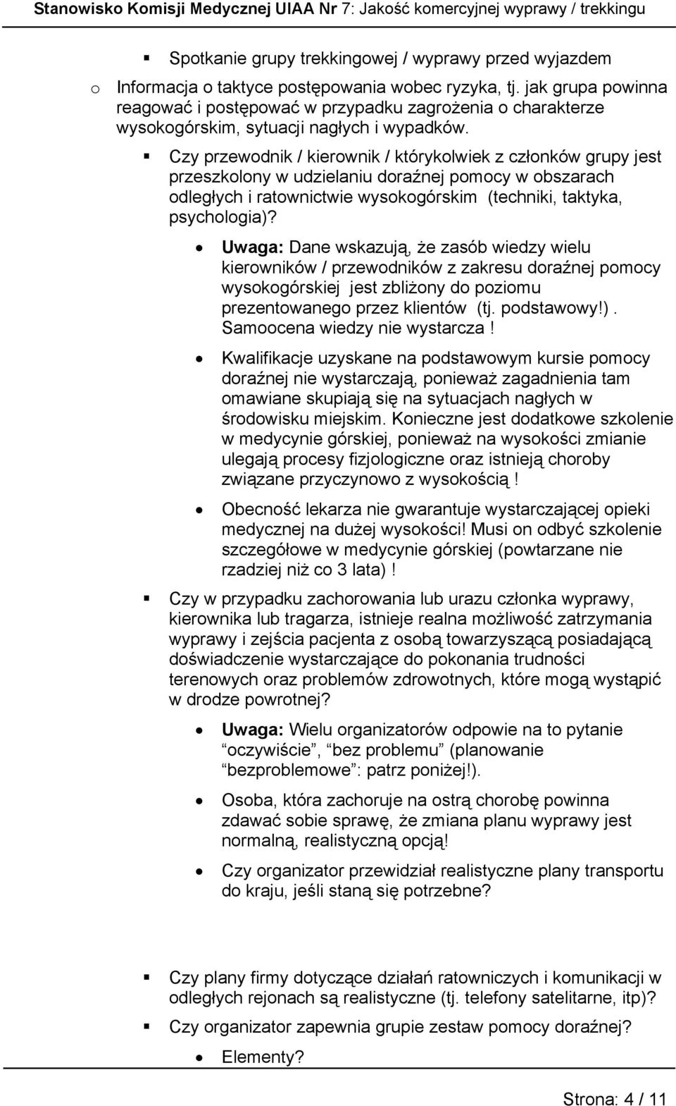 Czy przewodnik / kierownik / którykolwiek z członków grupy jest przeszkolony w udzielaniu doraźnej pomocy w obszarach odległych i ratownictwie wysokogórskim (techniki, taktyka, psychologia)?