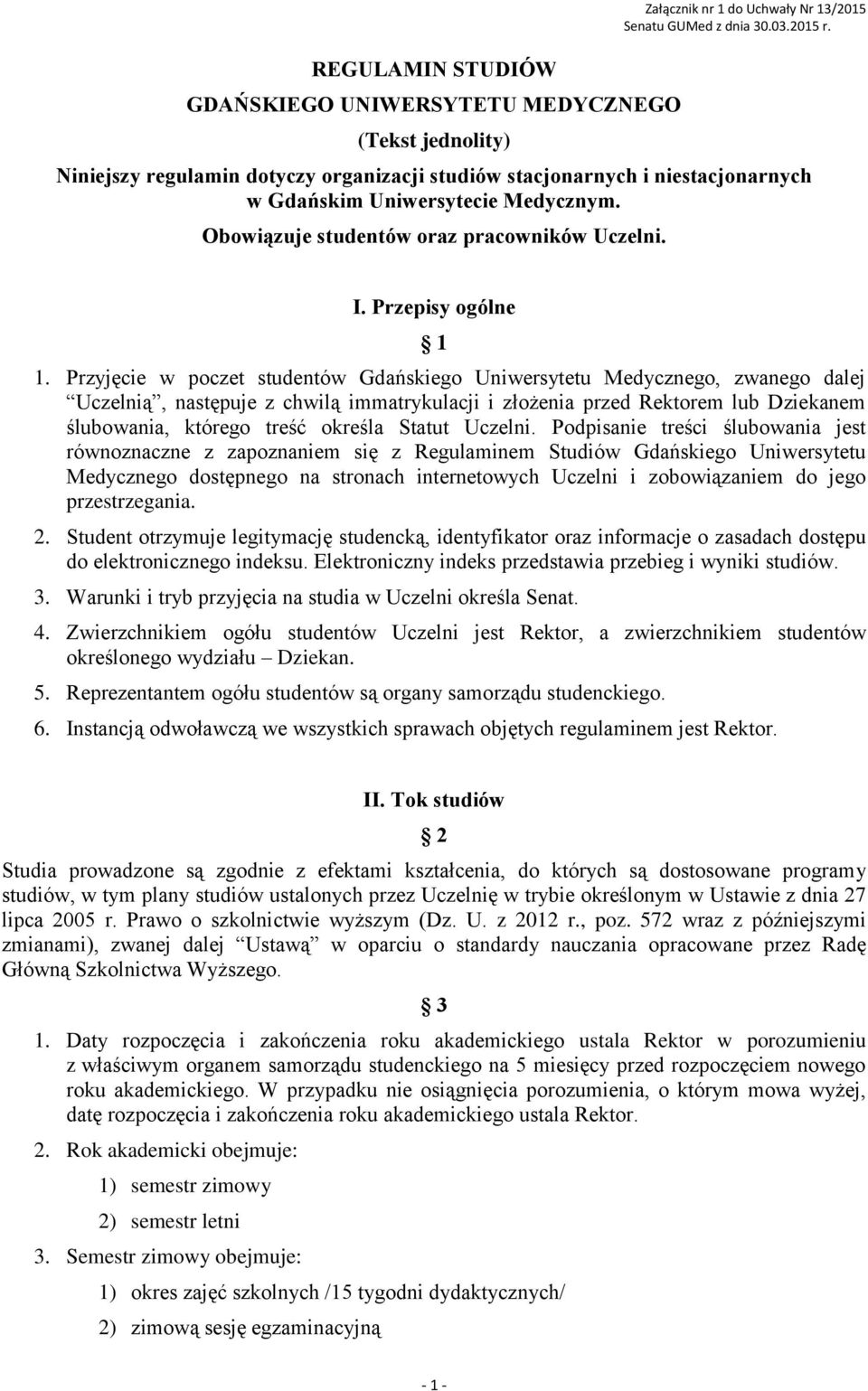 Przyjęcie w poczet studentów Gdańskiego Uniwersytetu Medycznego, zwanego dalej Uczelnią, następuje z chwilą immatrykulacji i złożenia przed Rektorem lub Dziekanem ślubowania, którego treść określa