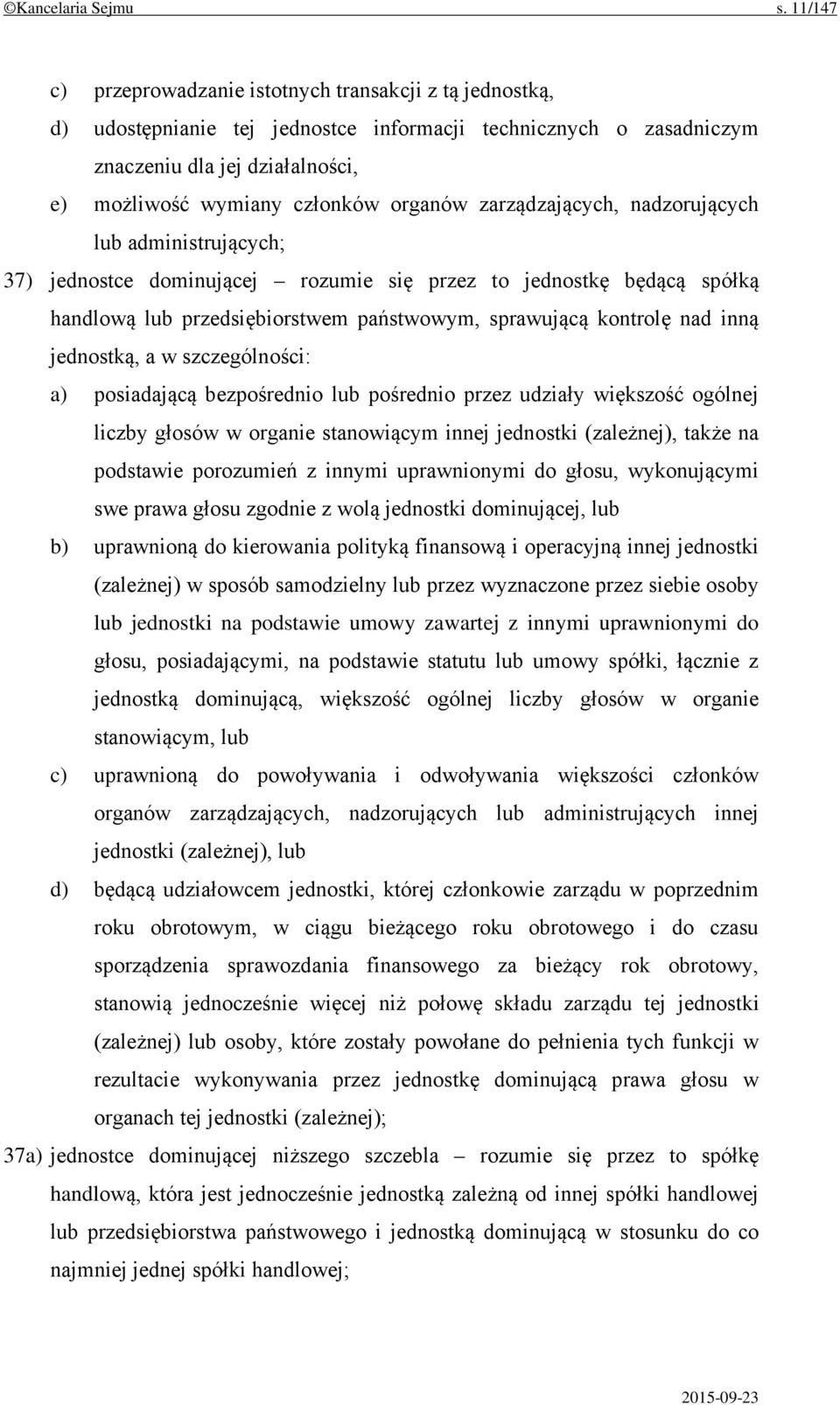 organów zarządzających, nadzorujących lub administrujących; 37) jednostce dominującej rozumie się przez to jednostkę będącą spółką handlową lub przedsiębiorstwem państwowym, sprawującą kontrolę nad