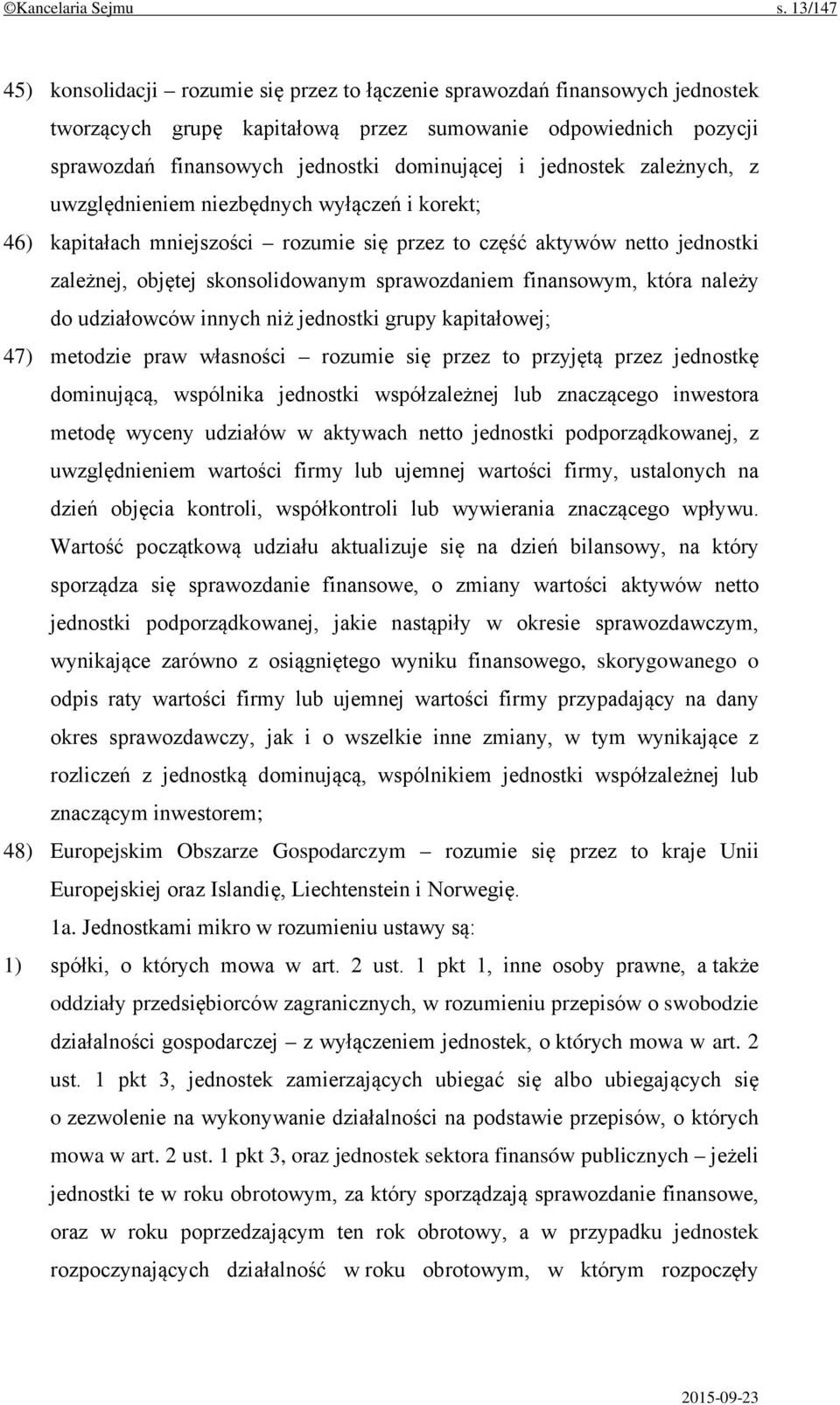 jednostek zależnych, z uwzględnieniem niezbędnych wyłączeń i korekt; 46) kapitałach mniejszości rozumie się przez to część aktywów netto jednostki zależnej, objętej skonsolidowanym sprawozdaniem