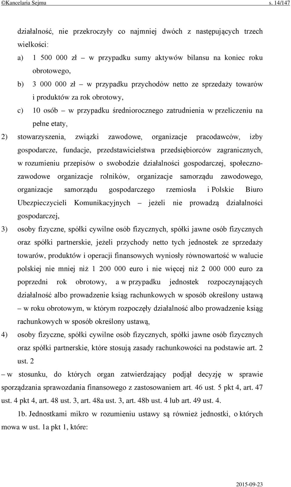 przychodów netto ze sprzedaży towarów i produktów za rok obrotowy, c) 10 osób w przypadku średniorocznego zatrudnienia w przeliczeniu na pełne etaty, 2) stowarzyszenia, związki zawodowe, organizacje