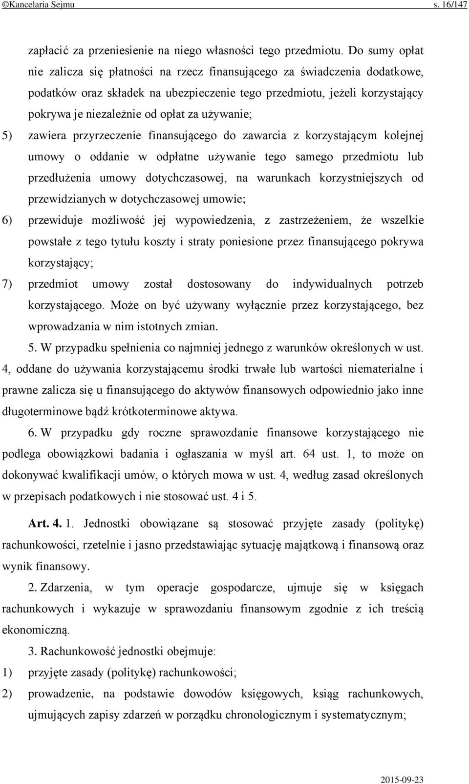 używanie; 5) zawiera przyrzeczenie finansującego do zawarcia z korzystającym kolejnej umowy o oddanie w odpłatne używanie tego samego przedmiotu lub przedłużenia umowy dotychczasowej, na warunkach