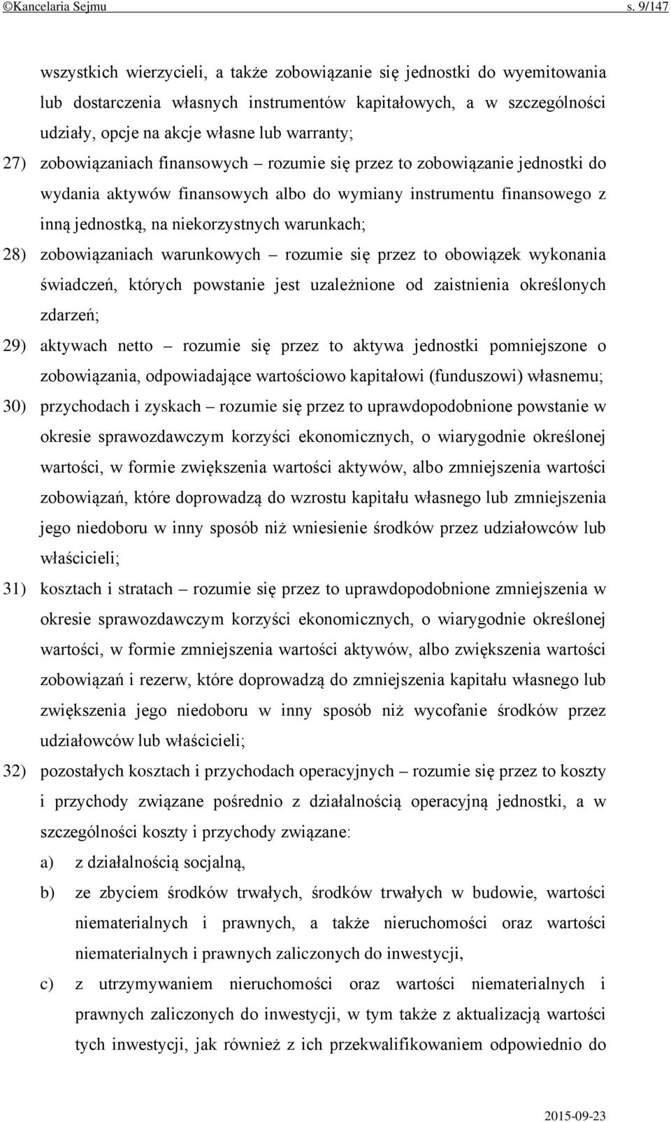 27) zobowiązaniach finansowych rozumie się przez to zobowiązanie jednostki do wydania aktywów finansowych albo do wymiany instrumentu finansowego z inną jednostką, na niekorzystnych warunkach; 28)