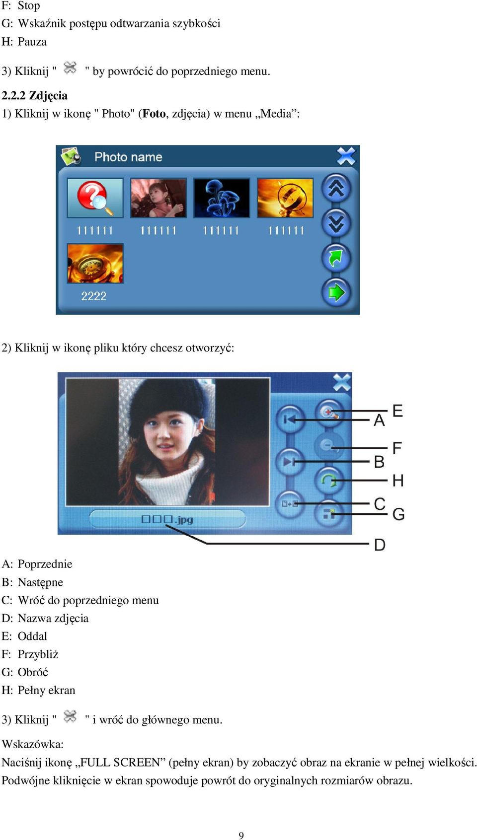 Następne C: Wróć do poprzedniego menu D: Nazwa zdjęcia E: Oddal F: Przybliż G: Obróć H: Pełny ekran 3) Kliknij " " i wróć do głównego menu.