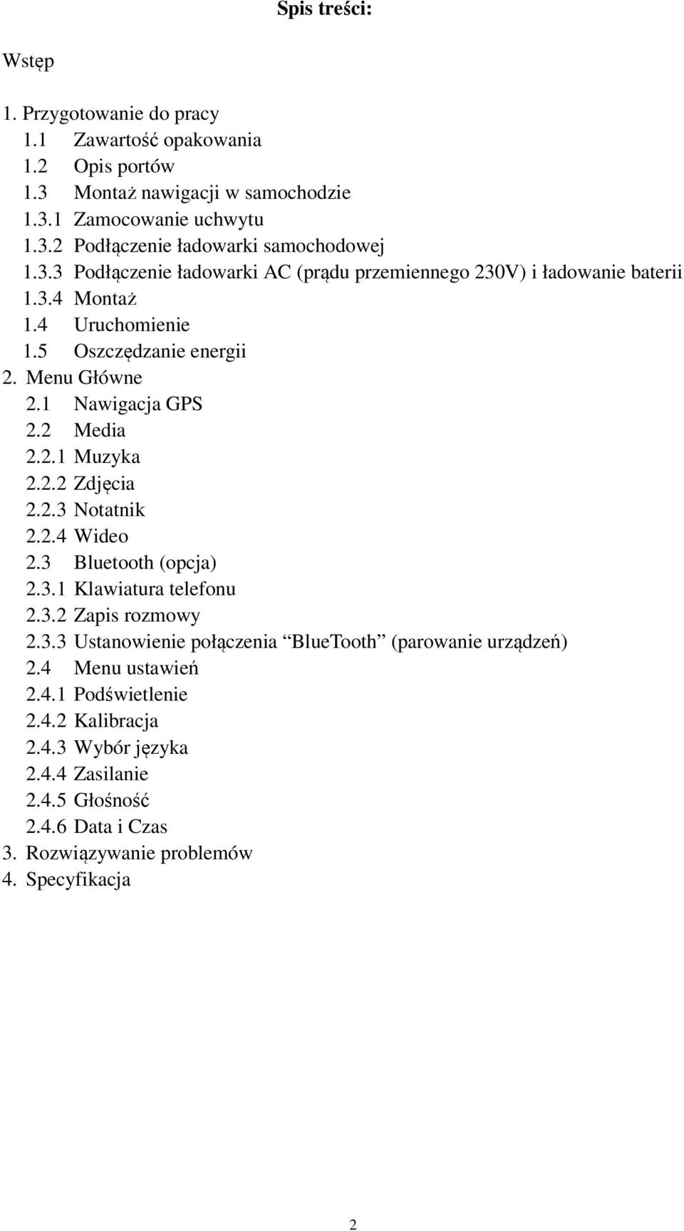 2.2 Zdjęcia 2.2.3 Notatnik 2.2.4 Wideo 2.3 Bluetooth (opcja) 2.3.1 Klawiatura telefonu 2.3.2 Zapis rozmowy 2.3.3 Ustanowienie połączenia BlueTooth (parowanie urządzeń) 2.