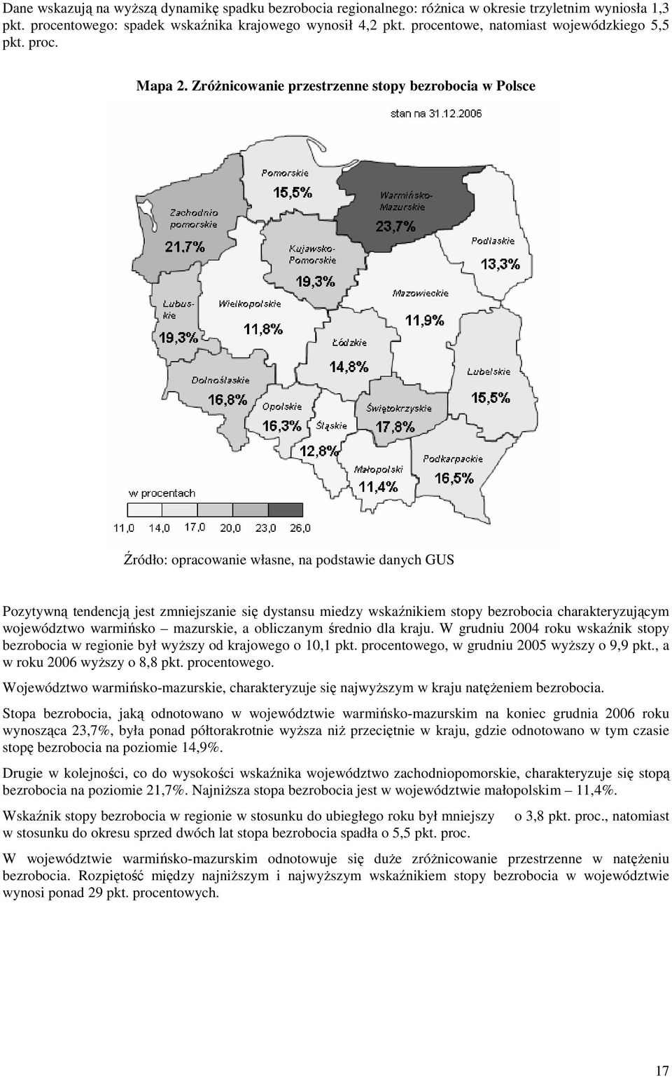 ZróŜnicowanie przestrzenne stopy bezrobocia w Polsce Źródło: opracowanie własne, na podstawie danych GUS Pozytywną tendencją jest zmniejszanie się dystansu miedzy wskaźnikiem stopy bezrobocia