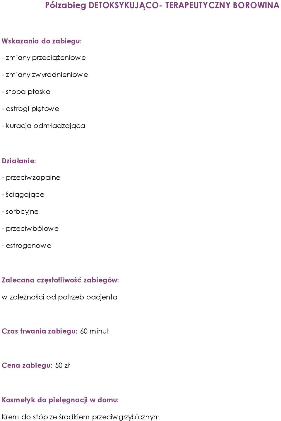 sorbcyjne - przeciwbólowe - estrogenowe w zależności od potrzeb pacjenta Czas trwania zabiegu: 60