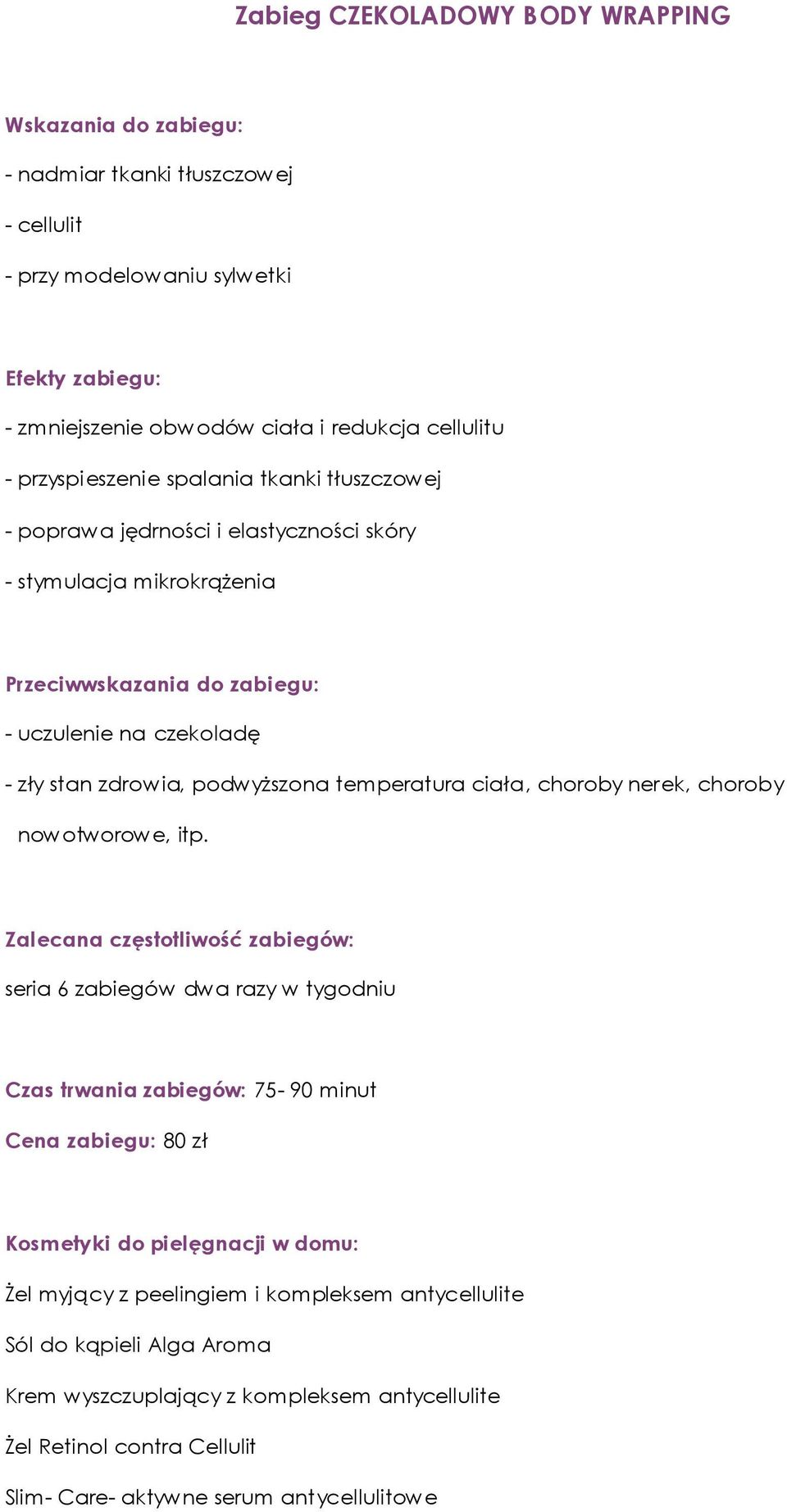 podwyższona temperatura ciała, choroby nerek, choroby seria 6 zabiegów dwa razy w tygodniu Czas trwania zabiegów: 75-90 minut Cena zabiegu: 80 zł Żel myjący z