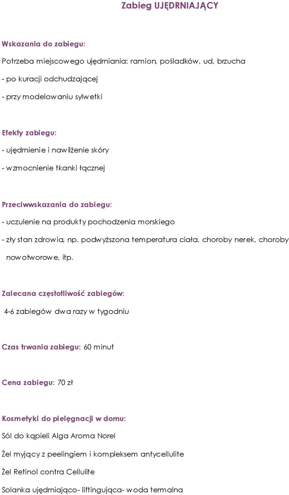 morskiego 4-6 zabiegów dwa razy w tygodniu Czas trwania zabiegu: 60 minut Cena zabiegu: 70 zł Sól do kąpieli Alga Aroma