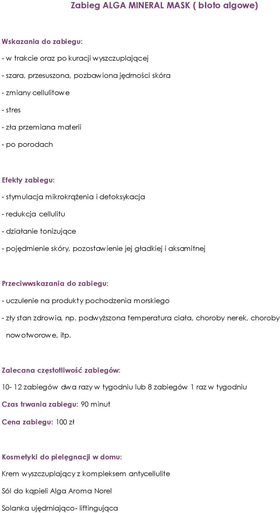 pozostawienie jej gładkiej i aksamitnej - uczulenie na produkty pochodzenia morskiego 10-12 zabiegów dwa razy w tygodniu lub 8 zabiegów 1 raz w tygodniu