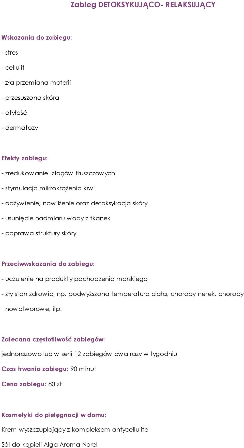 nadmiaru wody z tkanek - poprawa struktury skóry - uczulenie na produkty pochodzenia morskiego jednorazowo lub w serii 12 zabiegów