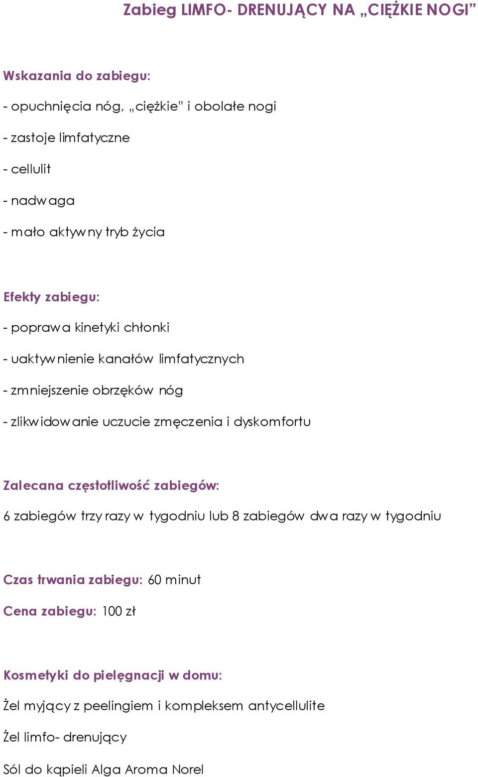 zlikwidowanie uczucie zmęczenia i dyskomfortu 6 zabiegów trzy razy w tygodniu lub 8 zabiegów dwa razy w tygodniu Czas trwania