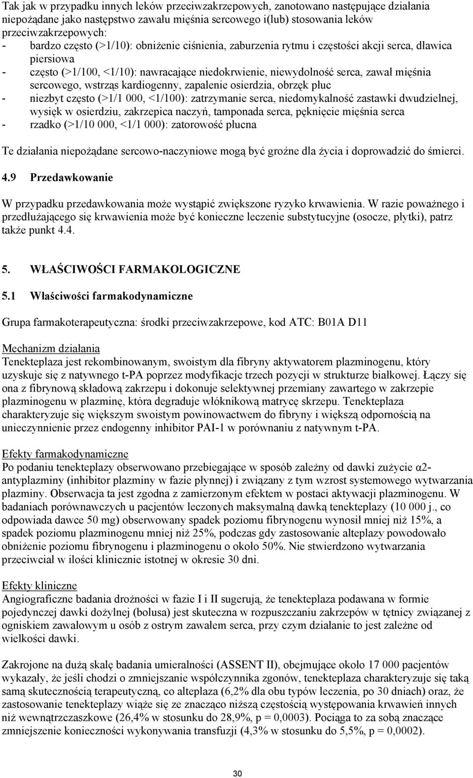 wstrząs kardiogenny, zapalenie osierdzia, obrzęk płuc - niezbyt często (>1/1 000, <1/100): zatrzymanie serca, niedomykalność zastawki dwudzielnej, wysięk w osierdziu, zakrzepica naczyń, tamponada