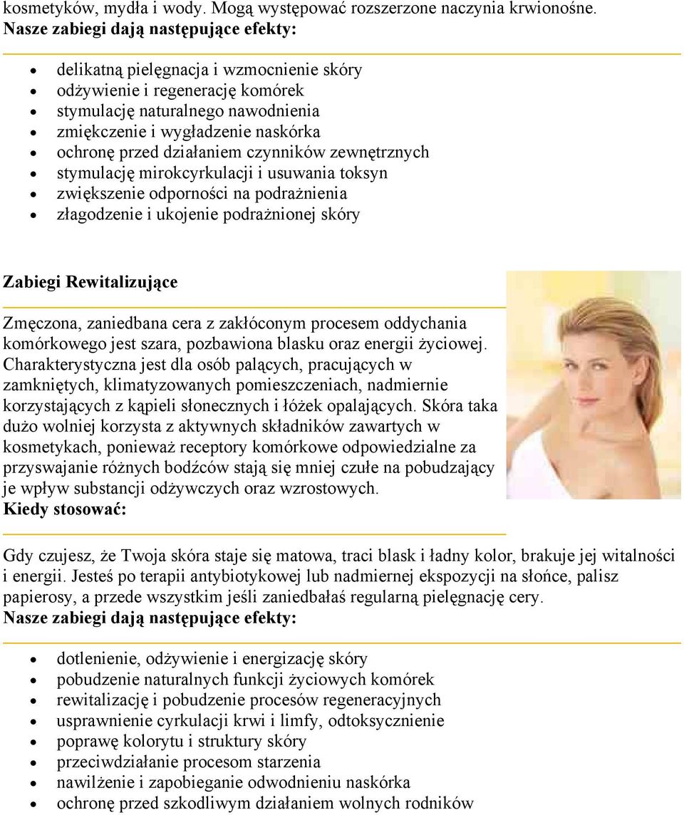 stymulację mirokcyrkulacji i usuwania toksyn zwiększenie odporności na podrażnienia złagodzenie i ukojenie podrażnionej skóry Zabiegi Rewitalizujące Zmęczona, zaniedbana cera z zakłóconym procesem