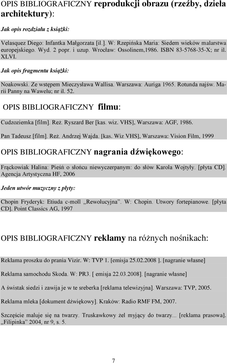 Ze wstępem Mieczysława Wallisa. Warszawa: Auriga 1965. Rotunda najśw. Marii Panny na Wawelu; nr il. 52. OPIS BIBLIOGRAFICZNY filmu: Cudzoziemka [film]. Reż. Ryszard Ber [kas. wiz.