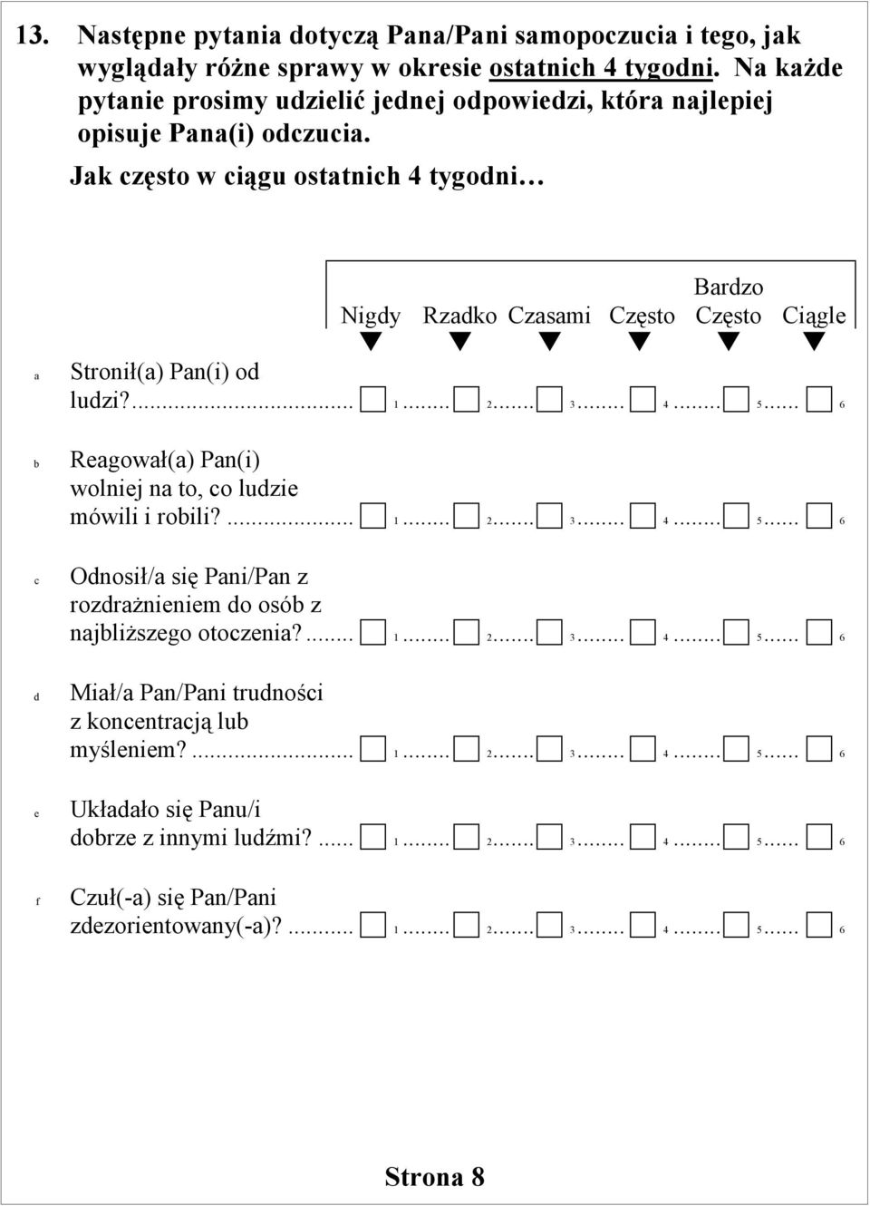 Jk często w ciągu osttnich 4 tygodni Nigdy Rzdko Czsmi Często Brdzo Często Ciągle Stronił() Pn(i) od ludzi?... 1... 2... 3... 4... 5.