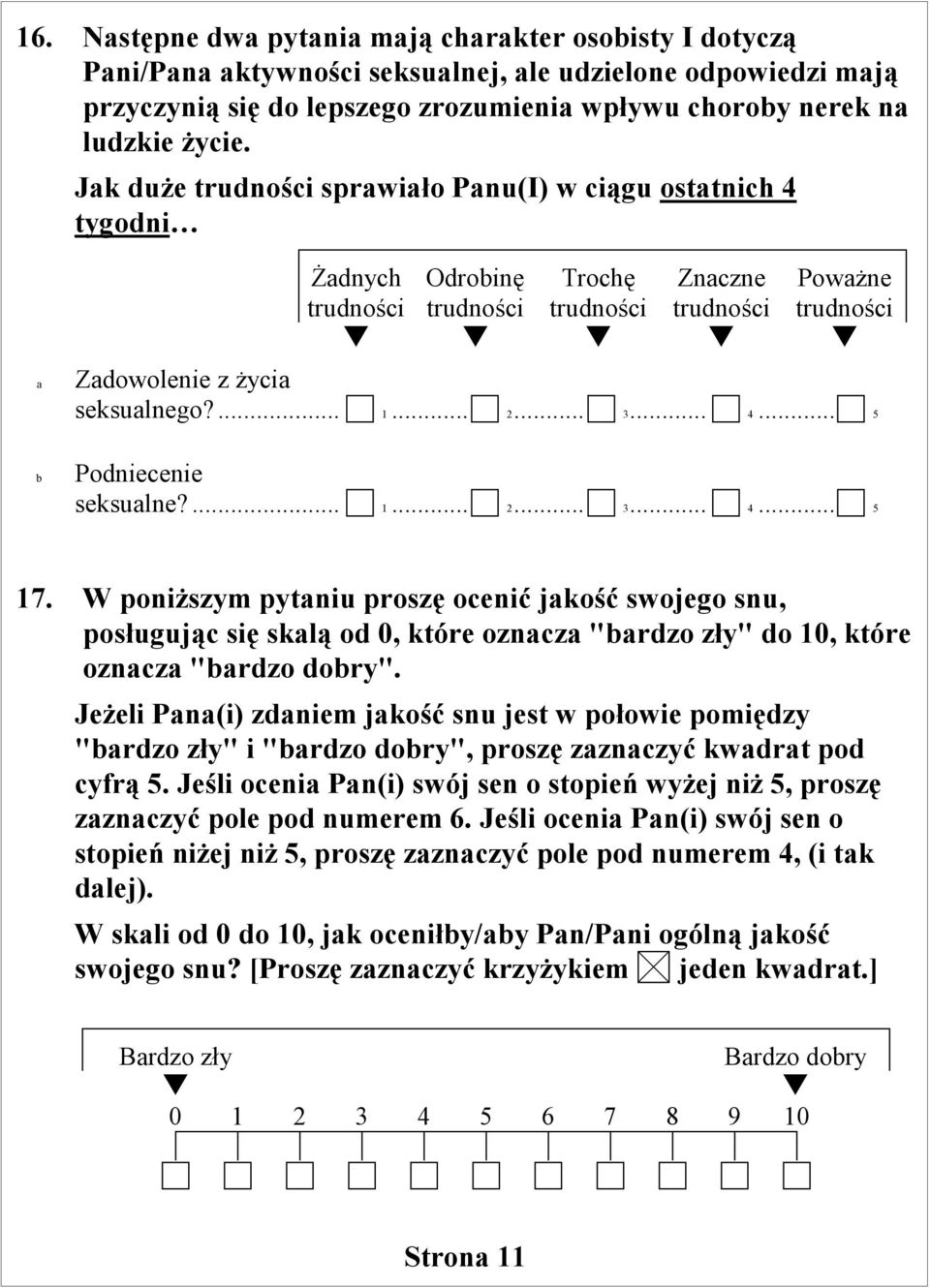 ... 1... 2... 3... 4... 5 17. W poniższym pytniu proszę ocenić jkość swojego snu, posługując się sklą od 0, które ozncz "rdzo zły" do 10, które ozncz "rdzo dory".