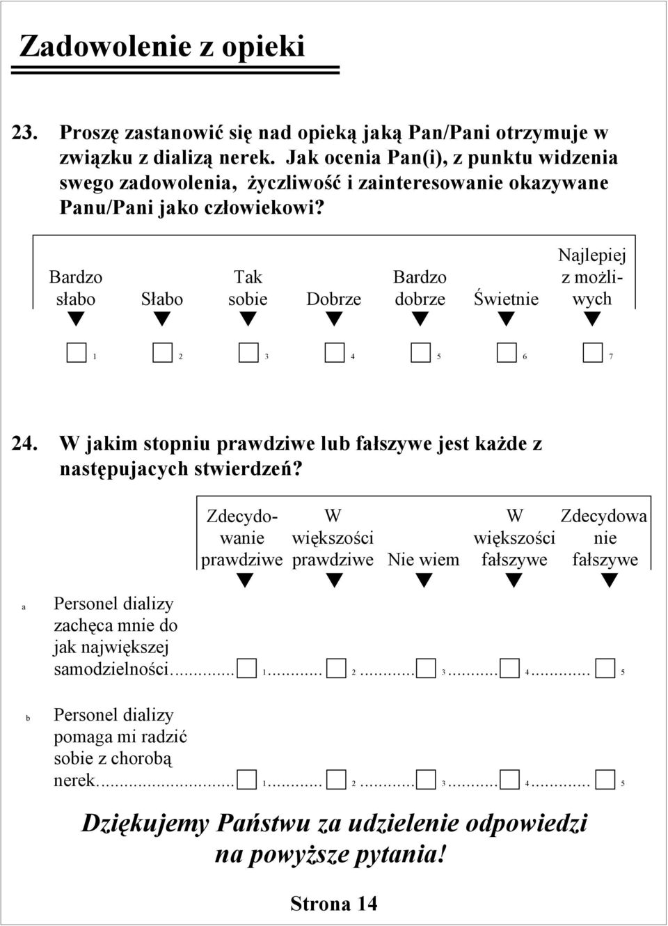 W jkim stopniu prwdziwe lu fłszywe jest kżde z nstępujcych stwierdzeń?