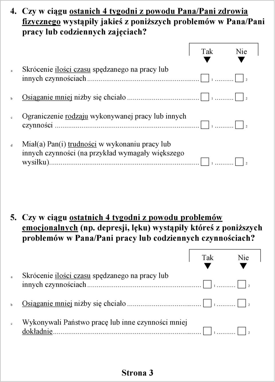 .. 1... 2 5. Czy w ciągu osttnich 4 tygodni z powodu prolemów emocjonlnych (np. depresji, lęku) wystąpiły któreś z poniższych prolemów w Pn/Pni prcy lu codziennych czynnościch?