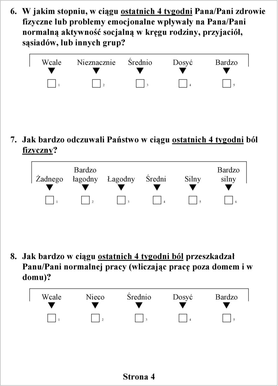 Jk rdzo odczuwli Pństwo w ciągu osttnich 4 tygodni ól fizyczny? Brdzo Brdzo Żdnego łgodny Łgodny Średni Silny silny 1 2 3 4 5 6 8.