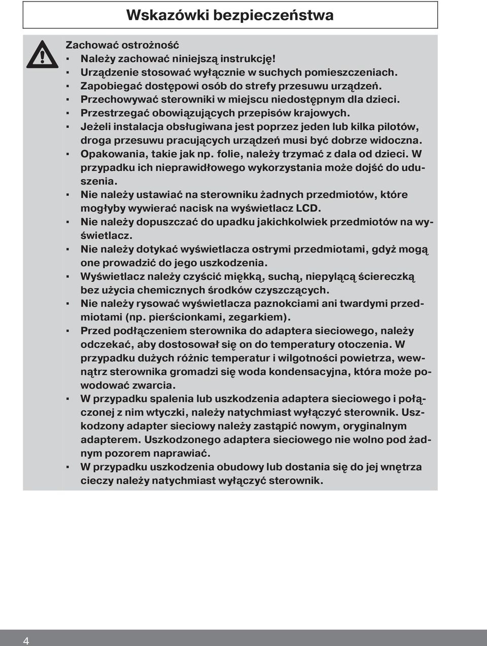 Jeżeli instalacja obsługiwana jest poprzez jeden lub kilka pilotów, droga przesuwu pracujących urządzeń musi być dobrze widoczna. Opakowania, takie jak np. folie, należy trzymać z dala od dzieci.