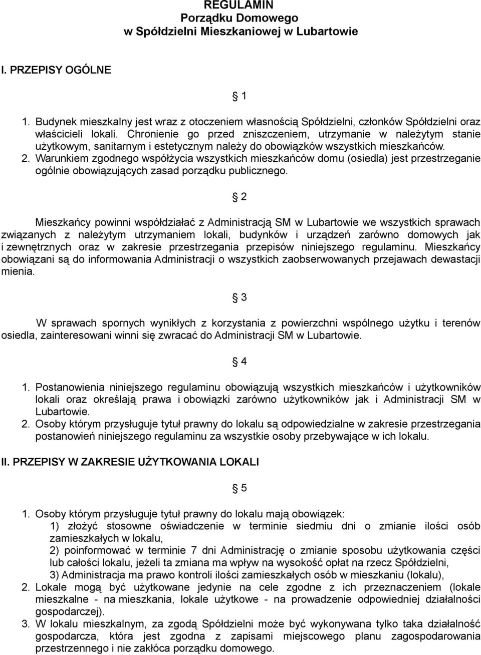 Chronienie go przed zniszczeniem, utrzymanie w należytym stanie użytkowym, sanitarnym i estetycznym należy do obowiązków wszystkich mieszkańców. 2.