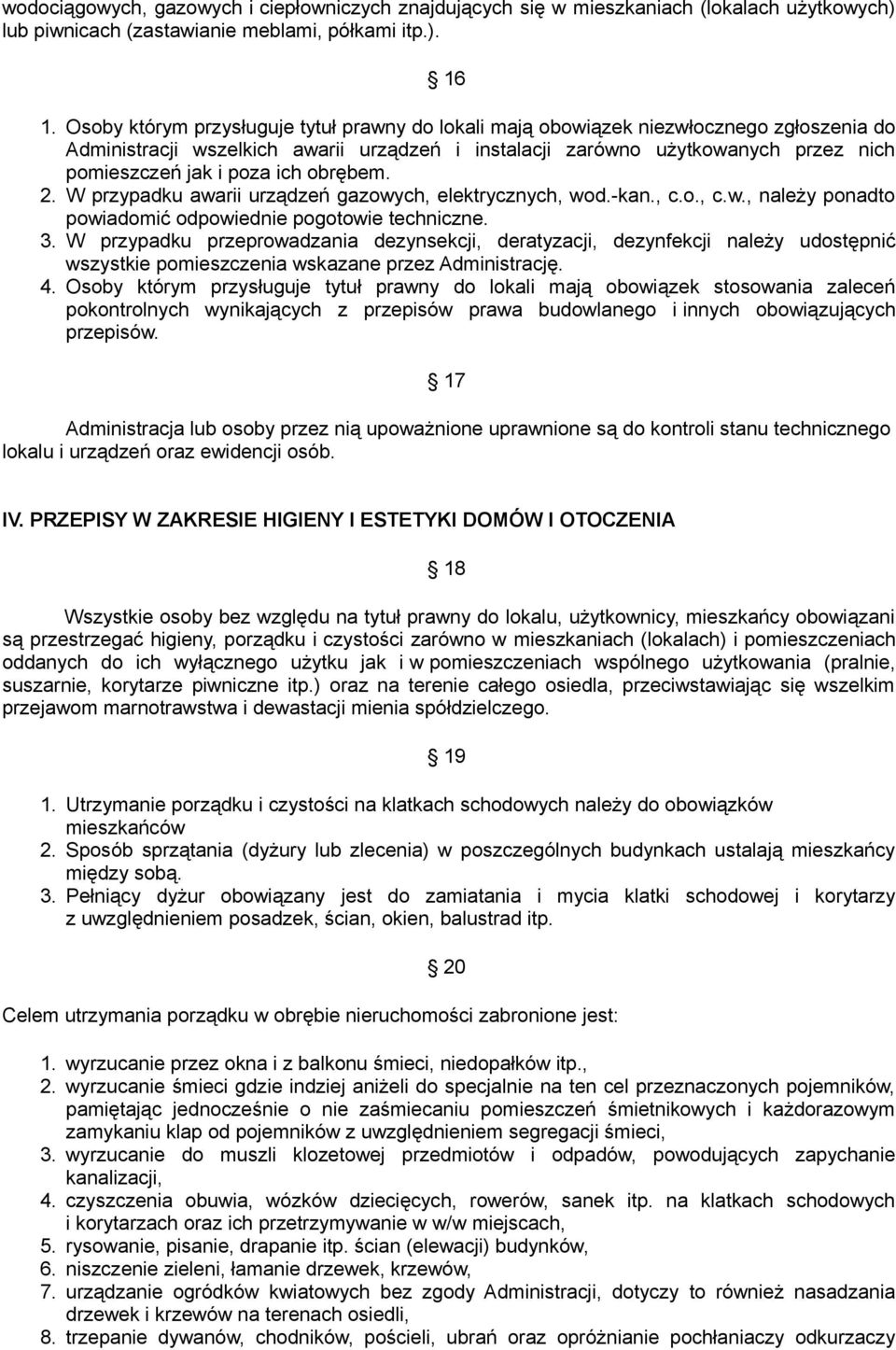 ich obrębem. 2. W przypadku awarii urządzeń gazowych, elektrycznych, wod.-kan., c.o., c.w., należy ponadto powiadomić odpowiednie pogotowie techniczne. 3.