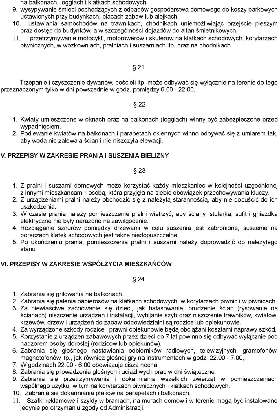 przetrzymywanie motocykli, motorowerów i skuterów na klatkach schodowych, korytarzach piwnicznych, w wózkowniach, pralniach i suszarniach itp. oraz na chodnikach.