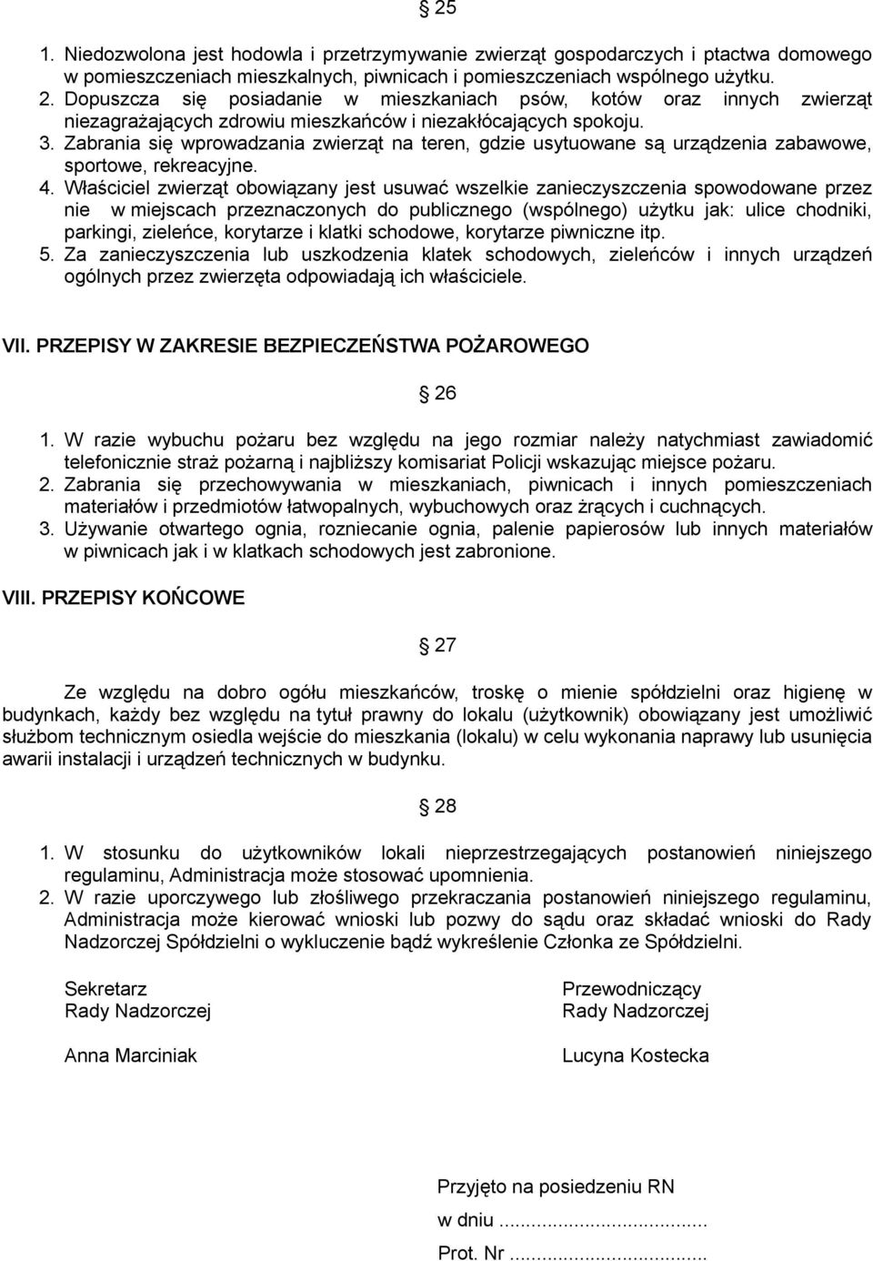 Zabrania się wprowadzania zwierząt na teren, gdzie usytuowane są urządzenia zabawowe, sportowe, rekreacyjne. 4.