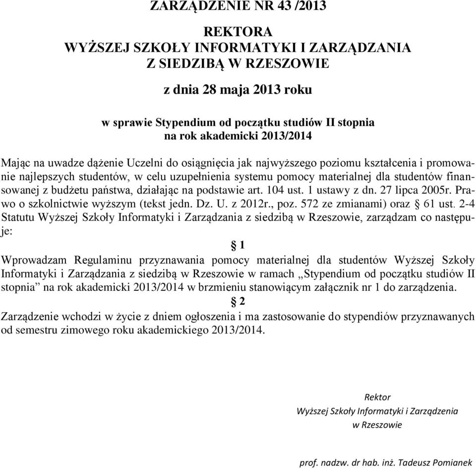 finansowanej z budżetu państwa, działając na podstawie art. 104 ust. 1 ustawy z dn. 27 lipca 2005r. Prawo o szkolnictwie wyższym (tekst jedn. Dz. U. z 2012r., poz. 572 ze zmianami) oraz 61 ust.