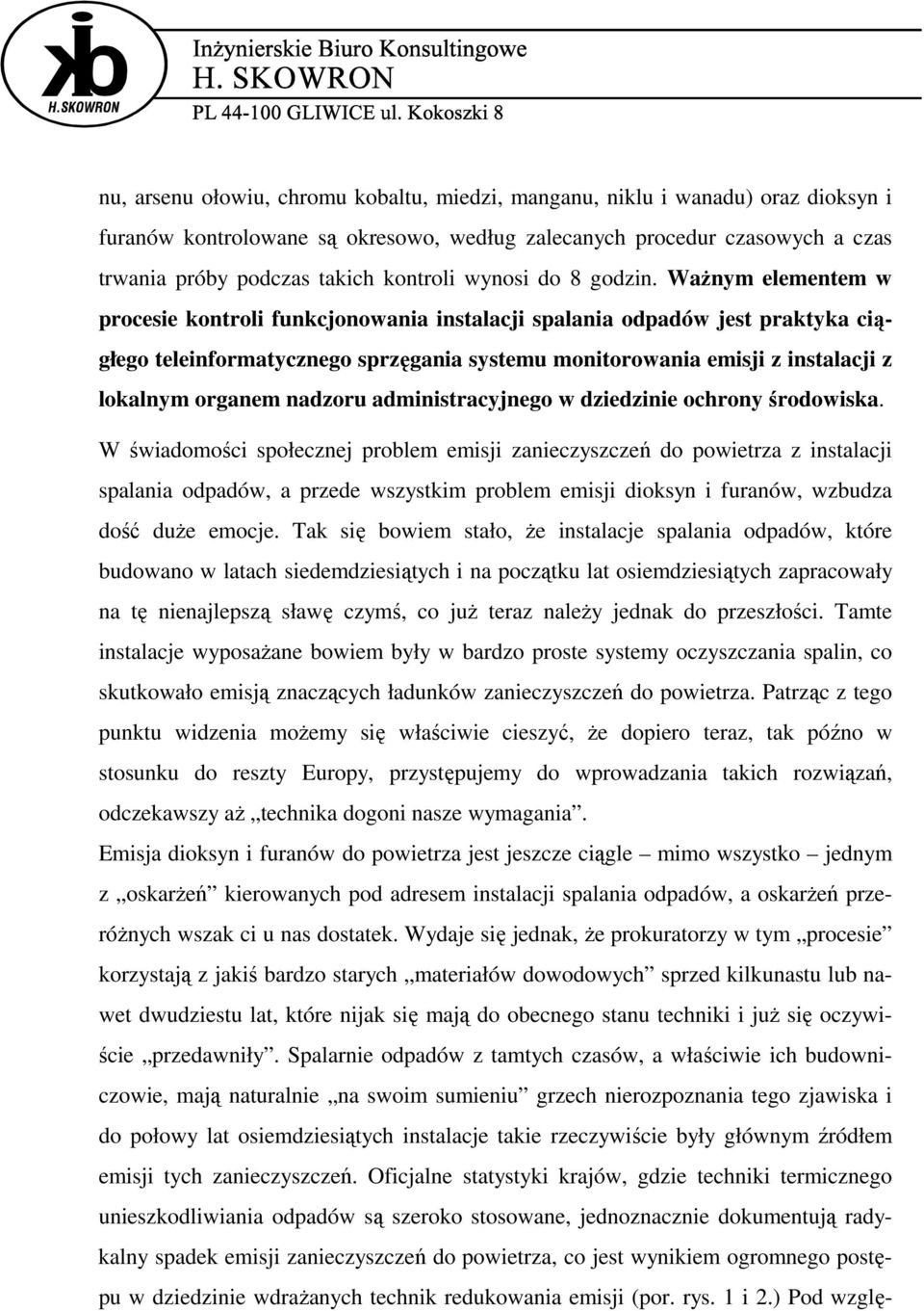 WaŜnym elementem w procesie kontroli funkcjonowania instalacji spalania odpadów jest praktyka ciągłego teleinformatycznego sprzęgania systemu monitorowania emisji z instalacji z lokalnym organem
