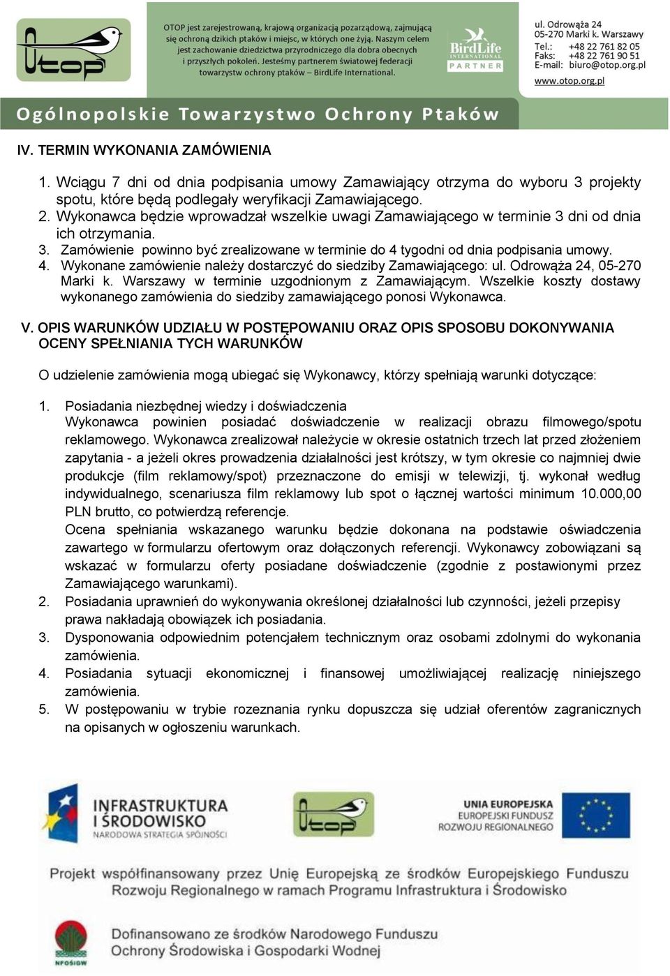 tygodni od dnia podpisania umowy. 4. Wykonane zamówienie należy dostarczyć do siedziby Zamawiającego: ul. Odrowąża 24, 05-270 Marki k. Warszawy w terminie uzgodnionym z Zamawiającym.