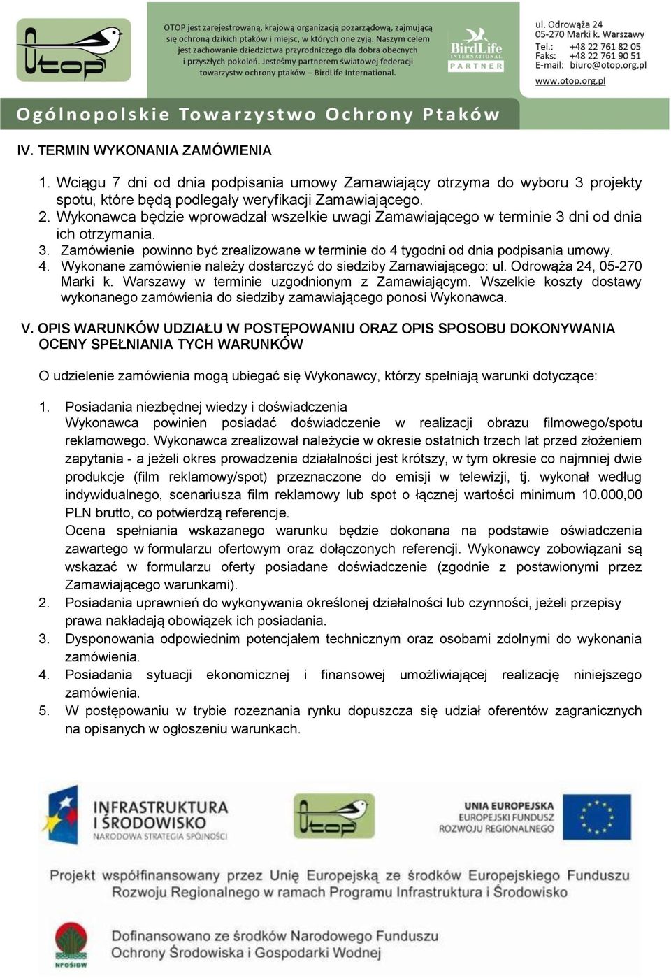 tygodni od dnia podpisania umowy. 4. Wykonane zamówienie należy dostarczyć do siedziby Zamawiającego: ul. Odrowąża 24, 05-270 Marki k. Warszawy w terminie uzgodnionym z Zamawiającym.