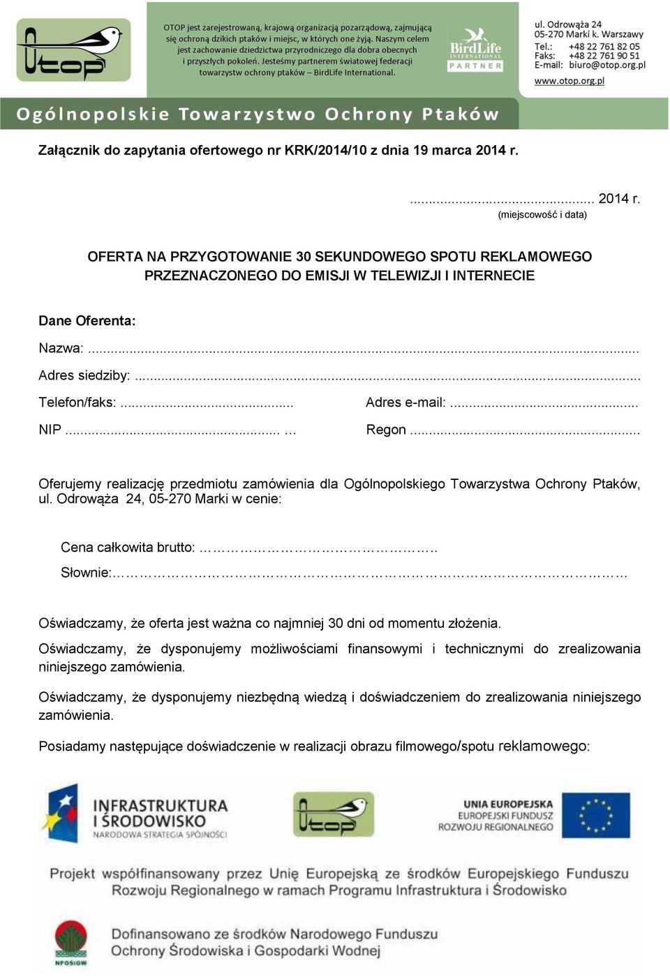 .. Adres e-mail:... NIP... Regon... Oferujemy realizację przedmiotu zamówienia dla Ogólnopolskiego Towarzystwa Ochrony Ptaków, ul. Odrowąża 24, 05-270 Marki w cenie: Cena całkowita brutto:.