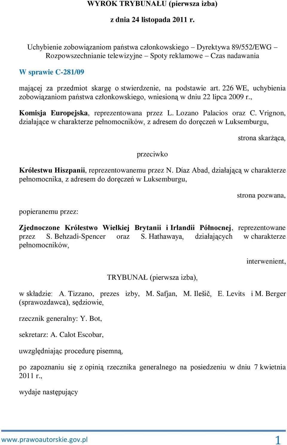 podstawie art. 226 WE, uchybienia zobowiązaniom państwa członkowskiego, wniesioną w dniu 22 lipca 2009 r., Komisja Europejska, reprezentowana przez L. Lozano Palacios oraz C.