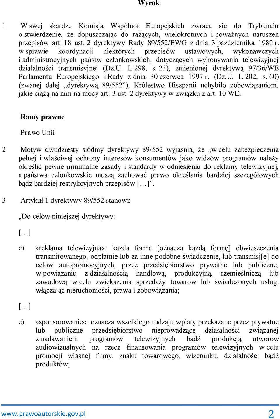 w sprawie koordynacji niektórych przepisów ustawowych, wykonawczych i administracyjnych państw członkowskich, dotyczących wykonywania telewizyjnej działalności transmisyjnej (Dz.U. L 298, s.