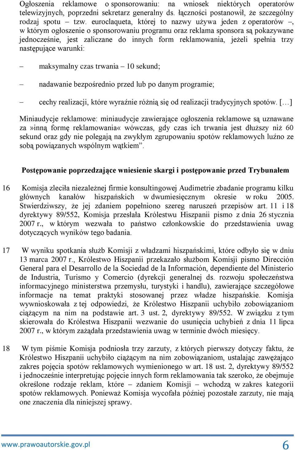 jeżeli spełnia trzy następujące warunki: maksymalny czas trwania 10 sekund; nadawanie bezpośrednio przed lub po danym programie; cechy realizacji, które wyraźnie różnią się od realizacji tradycyjnych