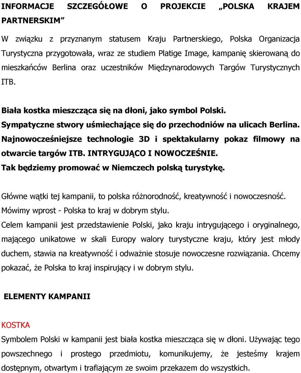 Sympatyczne stwory uśmiechające się do przechodniów na ulicach Berlina. Najnowocześniejsze technologie 3D i spektakularny pokaz filmowy na otwarcie targów ITB. INTRYGUJĄCO I NOWOCZEŚNIE.
