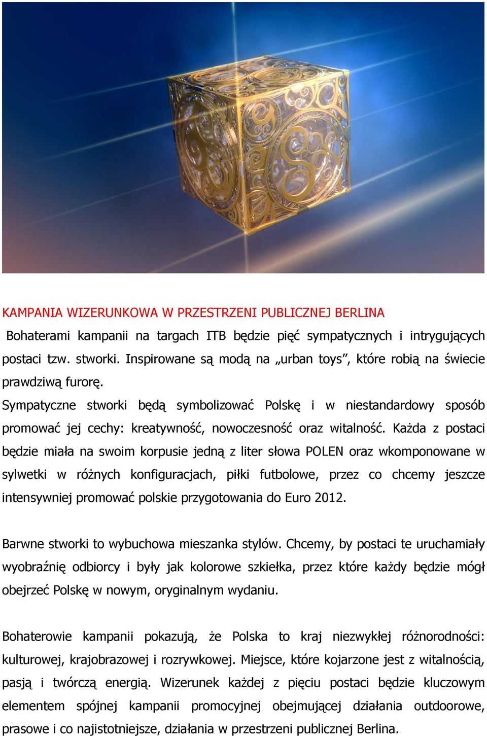 Sympatyczne stworki będą symbolizować Polskę i w niestandardowy sposób promować jej cechy: kreatywność, nowoczesność oraz witalność.