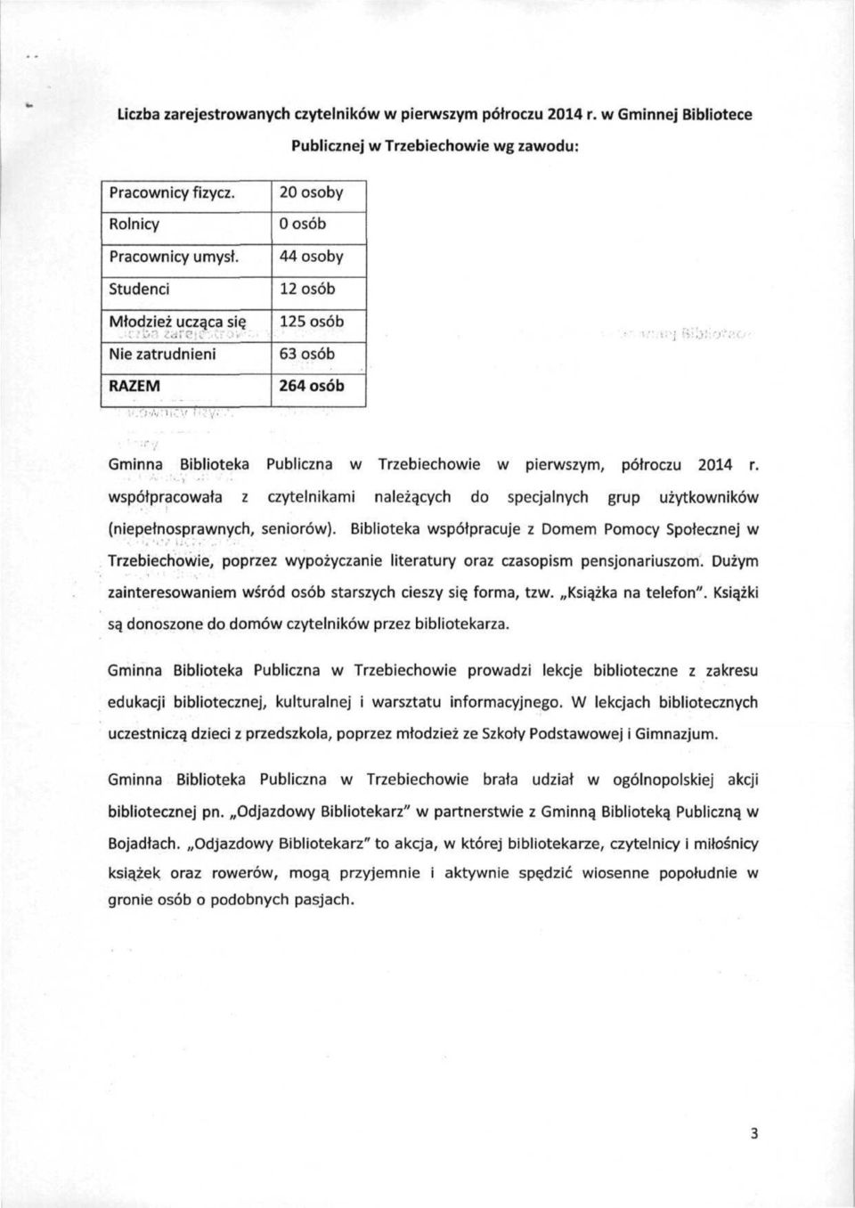 współpracowała z czytelnikami należących do specjalnych grup użytkowników (niepełnosprawnych, seniorów).