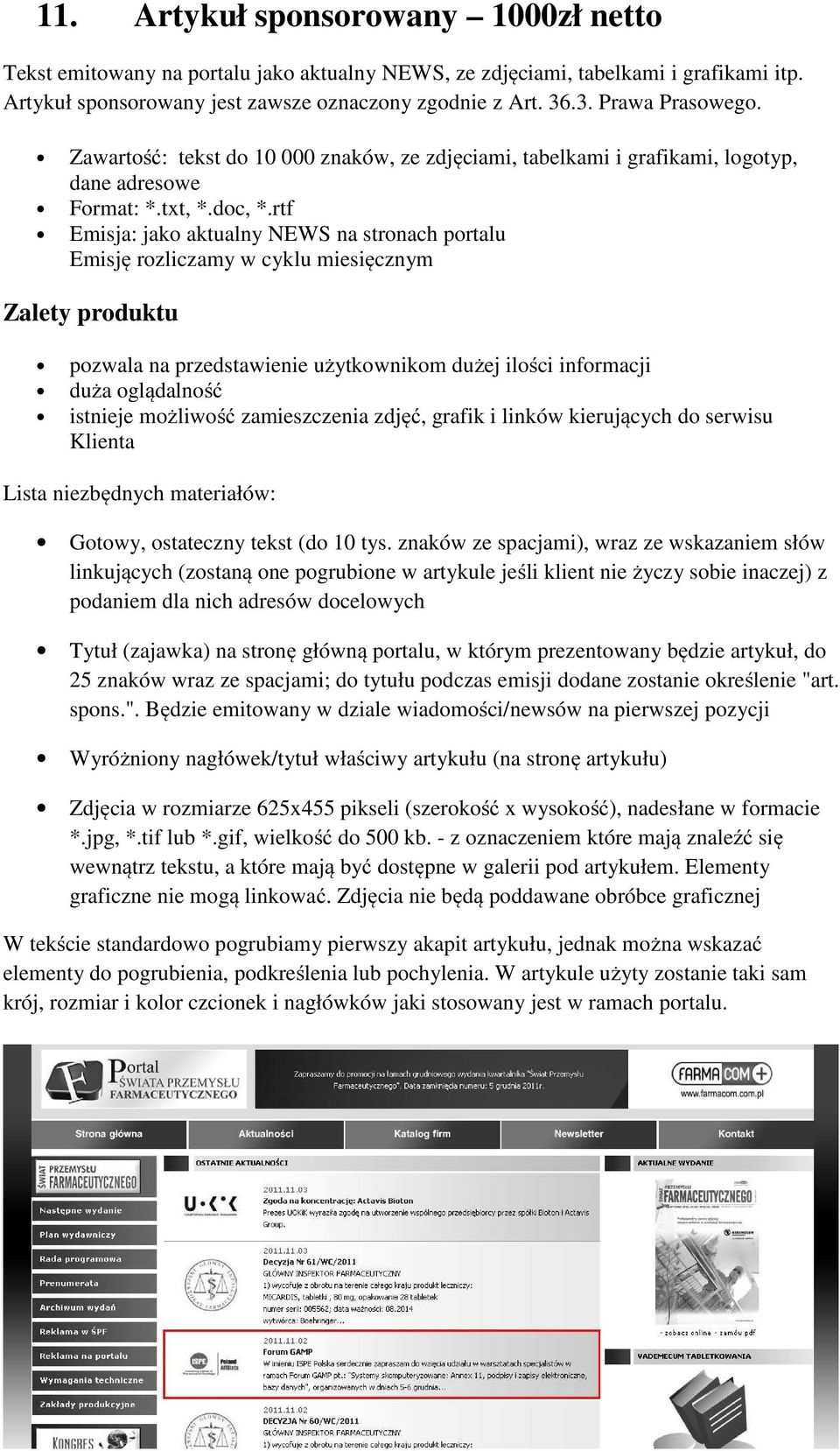 rtf Emisja: jako aktualny NEWS na stronach portalu pozwala na przedstawienie użytkownikom dużej ilości informacji duża oglądalność istnieje możliwość zamieszczenia zdjęć, grafik i linków kierujących