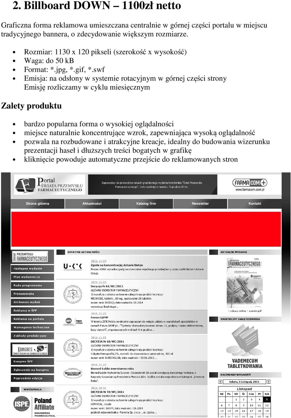 Rozmiar: 1130 x 120 pikseli (szerokość x wysokość) Emisja: na odsłony w systemie rotacyjnym w górnej części strony miejsce