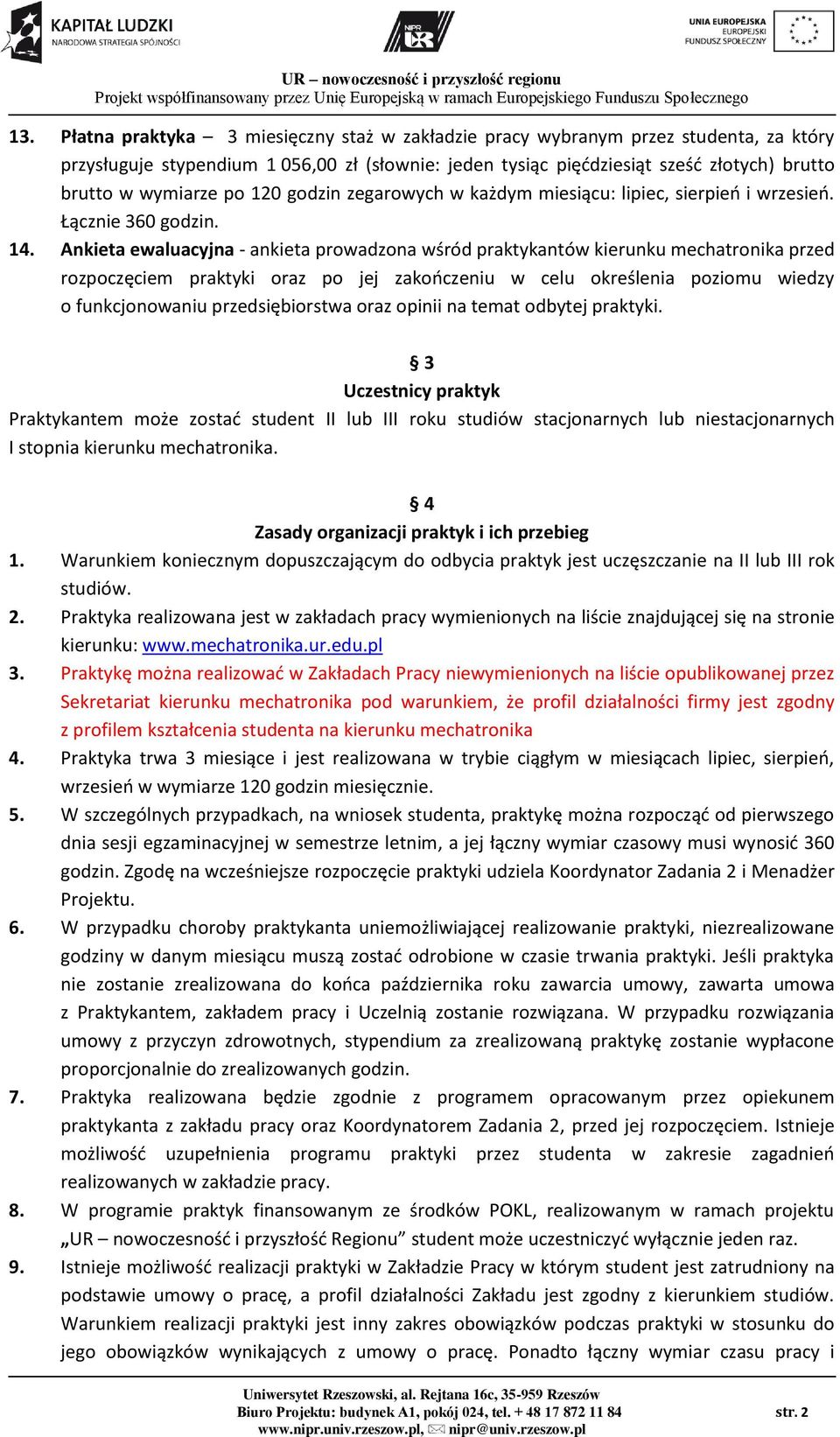 Ankieta ewaluacyjna - ankieta prowadzona wśród praktykantów kierunku mechatronika przed rozpoczęciem praktyki oraz po jej zakończeniu w celu określenia poziomu wiedzy o funkcjonowaniu